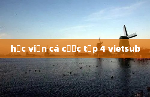 học viện cá cược tập 4 vietsub