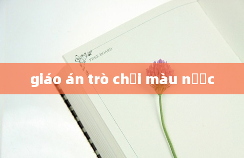 giáo án trò chơi màu nước