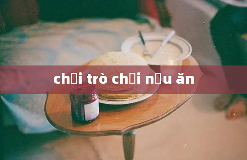 chơi trò chơi nấu ăn