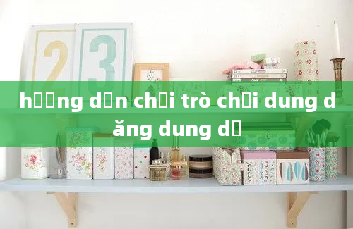 hướng dẫn chơi trò chơi dung dăng dung dẻ