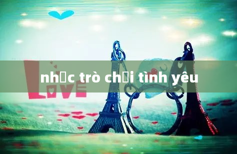 nhạc trò chơi tình yêu