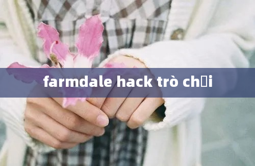 farmdale hack trò chơi