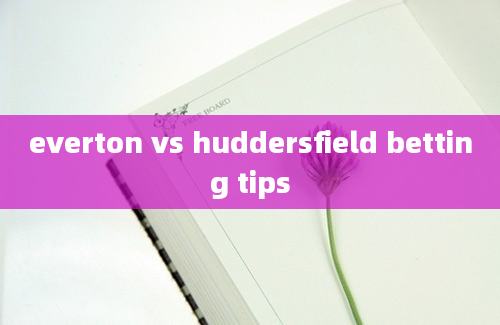 everton vs huddersfield betting tips