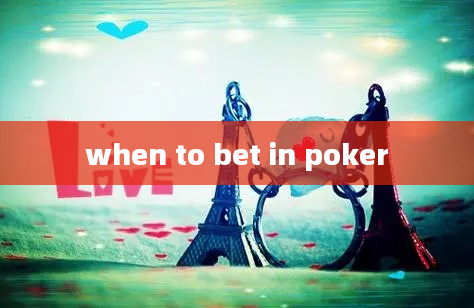 when to bet in poker