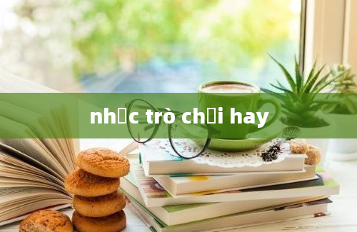 nhạc trò chơi hay