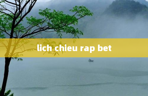 lich chieu rap bet