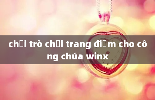 chơi trò chơi trang điểm cho công chúa winx