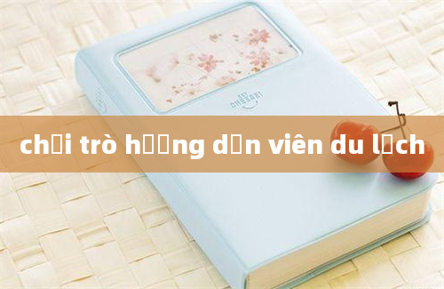 chơi trò hướng dẫn viên du lịch