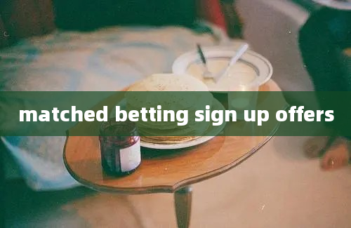 matched betting sign up offers