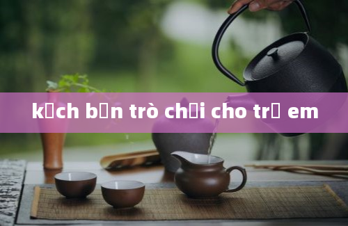 kịch bản trò chơi cho trẻ em