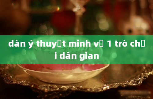 dàn ý thuyết minh về 1 trò chơi dân gian