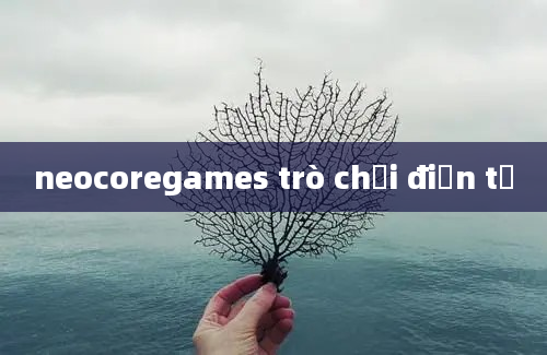 neocoregames trò chơi điện tử