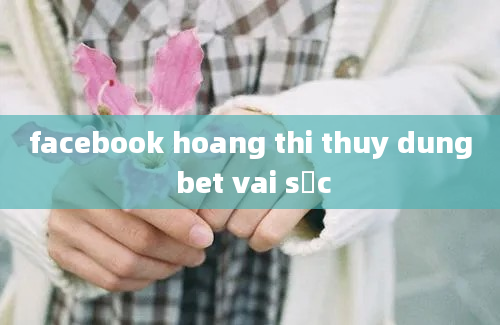 facebook hoang thi thuy dung bet vai sọc