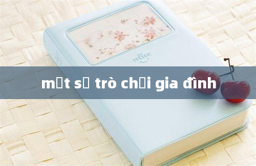 một số trò chơi gia đình