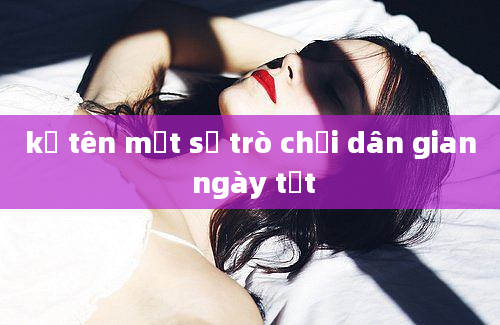 kể tên một số trò chơi dân gian ngày tết