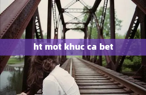 ht mot khuc ca bet