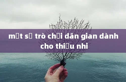 một số trò chơi dân gian dành cho thiếu nhi