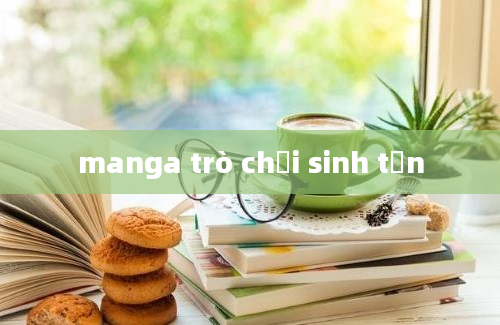 manga trò chơi sinh tồn