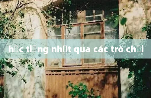 học tiếng nhật qua các trò chơi