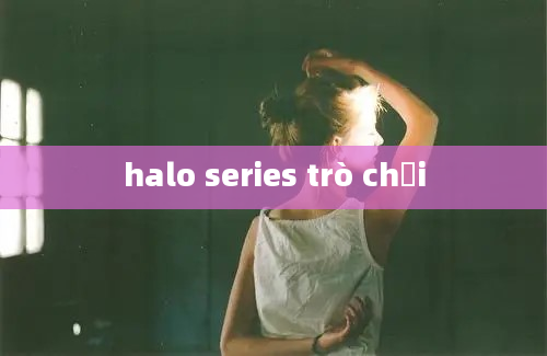 halo series trò chơi