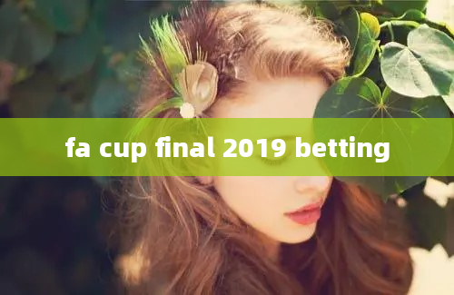 fa cup final 2019 betting