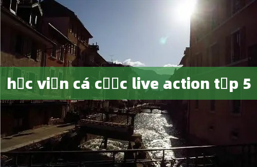 học viện cá cược live action tập 5