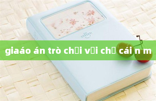 giaáo án trò chơi với chữ cái n m