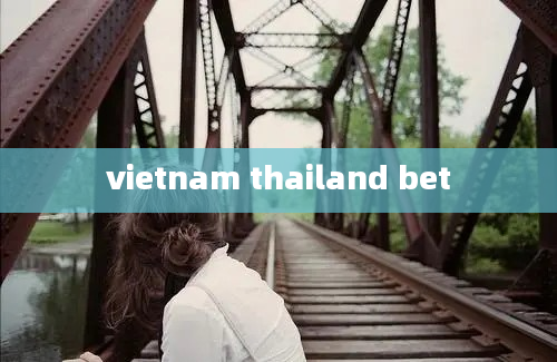 vietnam thailand bet