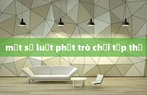 một số luật phạt trò chơi tập thể