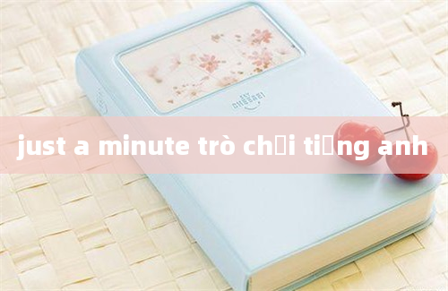 just a minute trò chơi tiếng anh