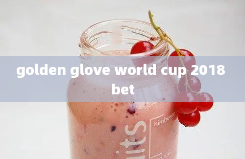 golden glove world cup 2018 bet