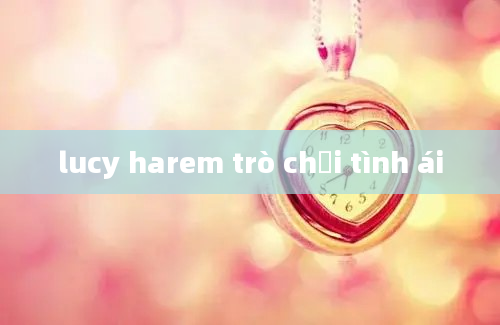 lucy harem trò chơi tình ái