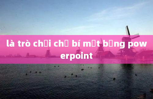 là trò chơi chữ bí mật bằng powerpoint