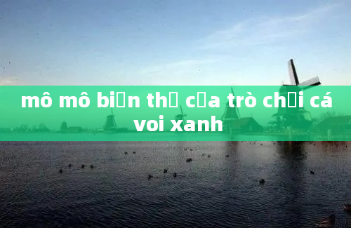 mô mô biến thể của trò chơi cá voi xanh