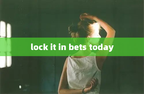 lock it in bets today