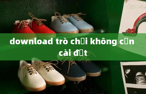 download trò chơi không cần cài đặt