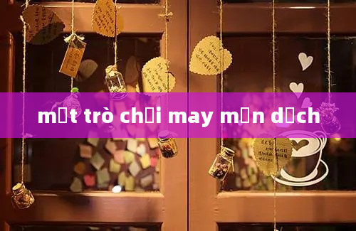 một trò chơi may mắn dịch