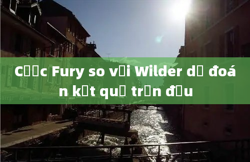 Cược Fury so với Wilder dự đoán kết quả trận đấu