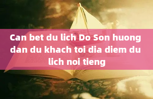 Can bet du lich Do Son huong dan du khach toi dia diem du lich noi tieng