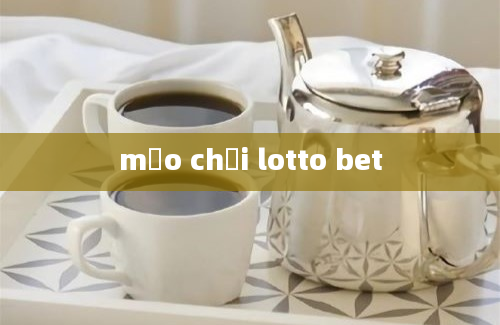 mẹo chơi lotto bet