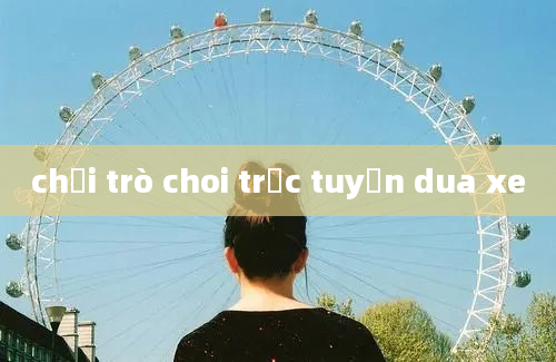 chơi trò choi trực tuyến dua xe