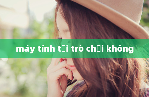 máy tính tải trò chơi không