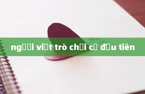 người viết trò chơi cờ đầu tiên