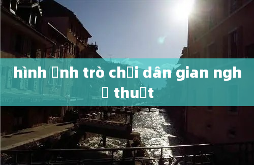 hình ảnh trò chơi dân gian nghệ thuật