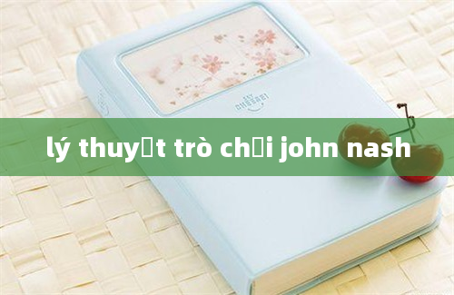 lý thuyết trò chơi john nash