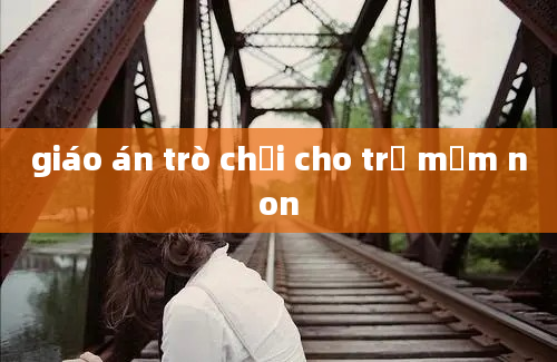 giáo án trò chơi cho trẻ mầm non