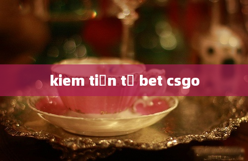 kiem tiền từ bet csgo