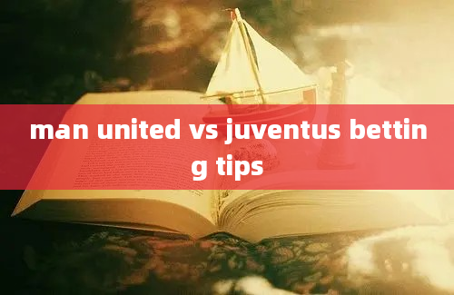 man united vs juventus betting tips