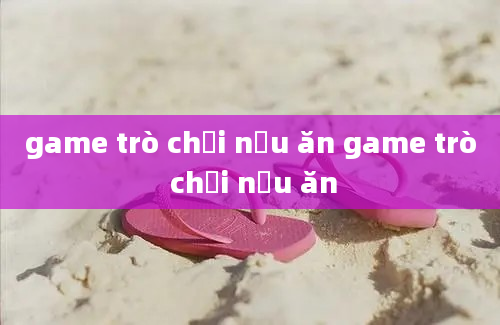 game trò chơi nấu ăn game trò chơi nấu ăn