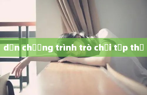 dẫn chương trình trò chơi tập thể